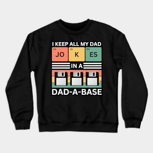 I Keep All My Dad Jokes In A Dad A Base Crewneck Sweatshirt